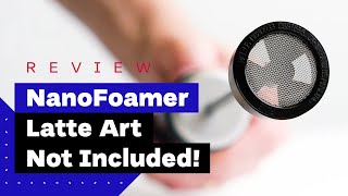 NanoFoamer Review Best Milk Frother For Home Baristas [upl. by Flanna804]